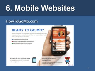 6. Mobile Websites
HowToGoMo.com




                     27
 