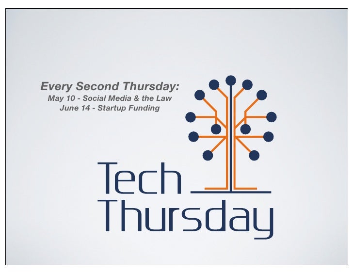 Every Second Thursday: May 10 - Social Media & the Law   June 14 - Startup Funding 