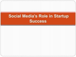 Social Media's Role in Startup
Success
 