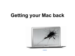 Getting your Mac back




            dr-apple.tk
 