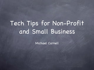 Tech Tips for Non-Profit and Small Business ,[object Object]