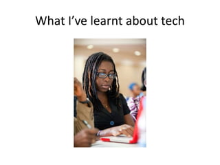 What I’ve learnt about tech
 