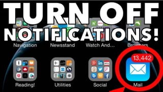 TURN OFF
NOTIFICATIONS!
 