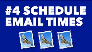 #4 SCHEDULE
EMAIL TIMES
 