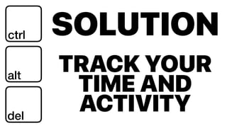 SOLUTIONctrl
alt
del
TRACK YOUR
TIME AND
ACTIVITY
 