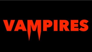 VAMPIRES
 