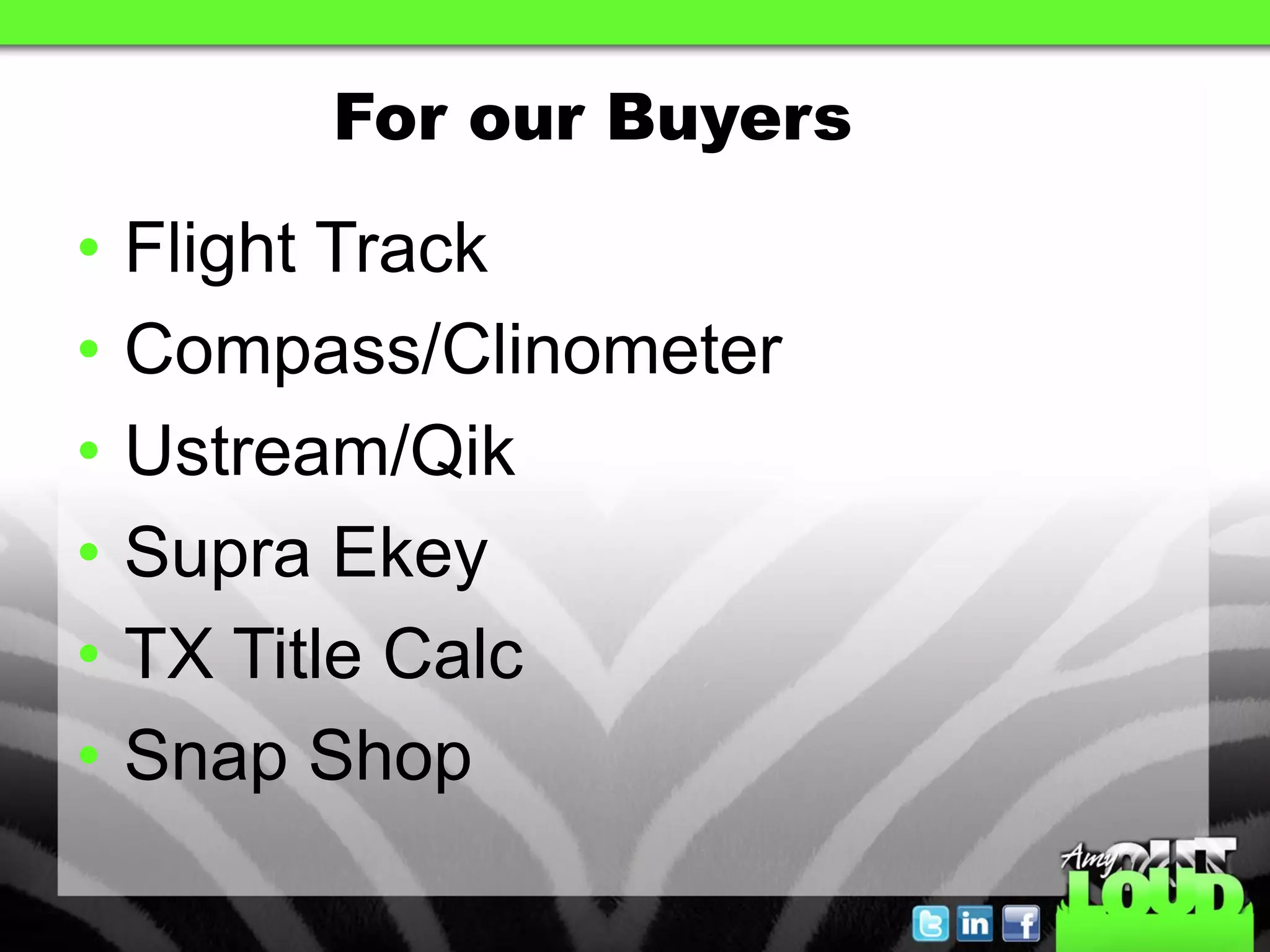 For our Buyers

•   Flight Track
•   Compass/Clinometer
•   Ustream/Qik
•   Supra Ekey
•   TX Title Calc
•   Snap Shop
 