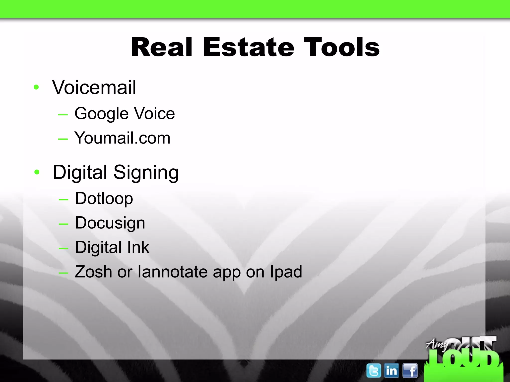 Real Estate Tools
• Voicemail
  – Google Voice
  – Youmail.com

• Digital Signing
  –   Dotloop
  –   Docusign
  –   Digital Ink
  –   Zosh or Iannotate app on Ipad
 