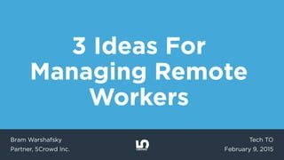 3 Ideas for Managing Remote Workers by Bram Warshahsky of 5Crowd at TechToronto Feb 2015