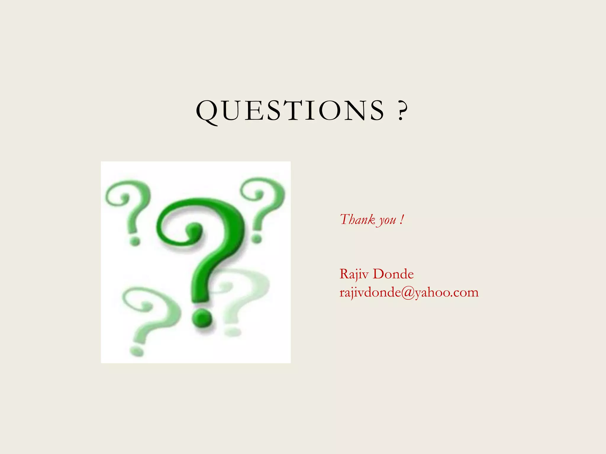 QUESTIONS ?
Thank you !
Rajiv Donde
rajivdonde@yahoo.com
 