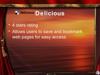 Delicious 4 stars rating Allows users to save and bookmark web pages for easy access 