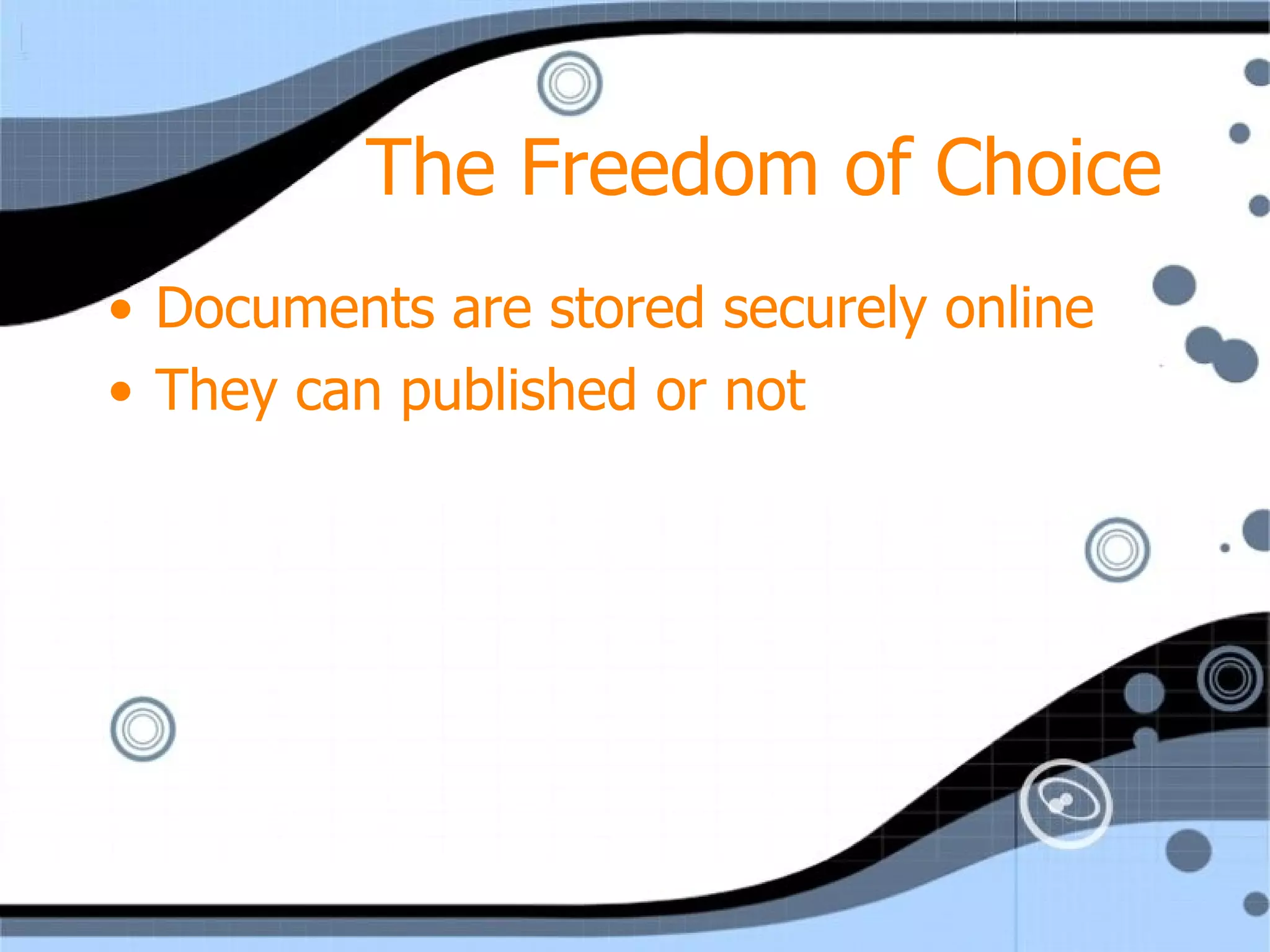 The Freedom of Choice Documents are stored securely online They can published or not 