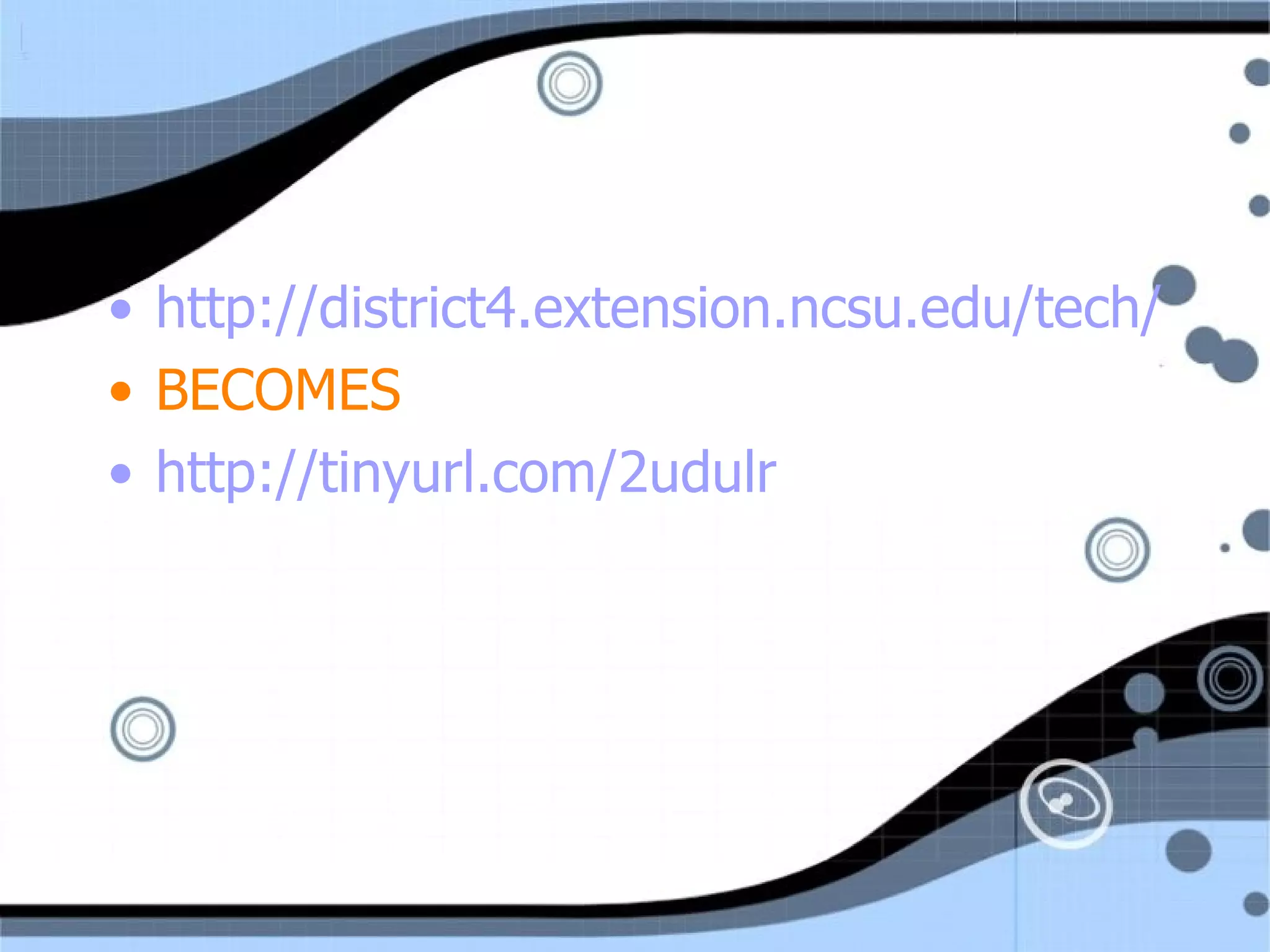 http://district4.extension.ncsu.edu/tech/technology.html BECOMES http://tinyurl.com/2udulr   