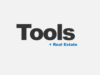 Tools
  + Real Estate
 
