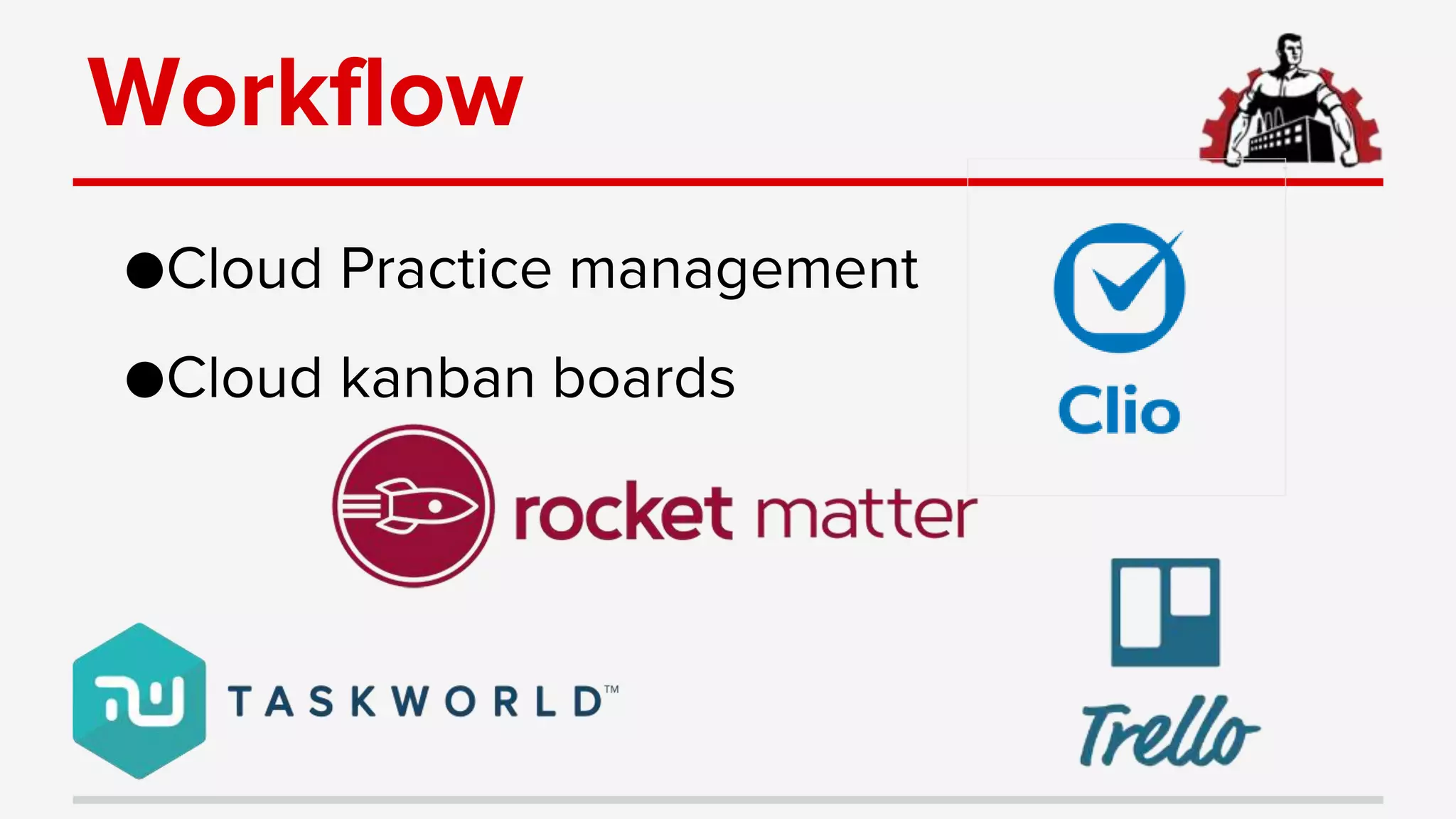 Workflow
●Cloud Practice management
●Cloud kanban boards
 