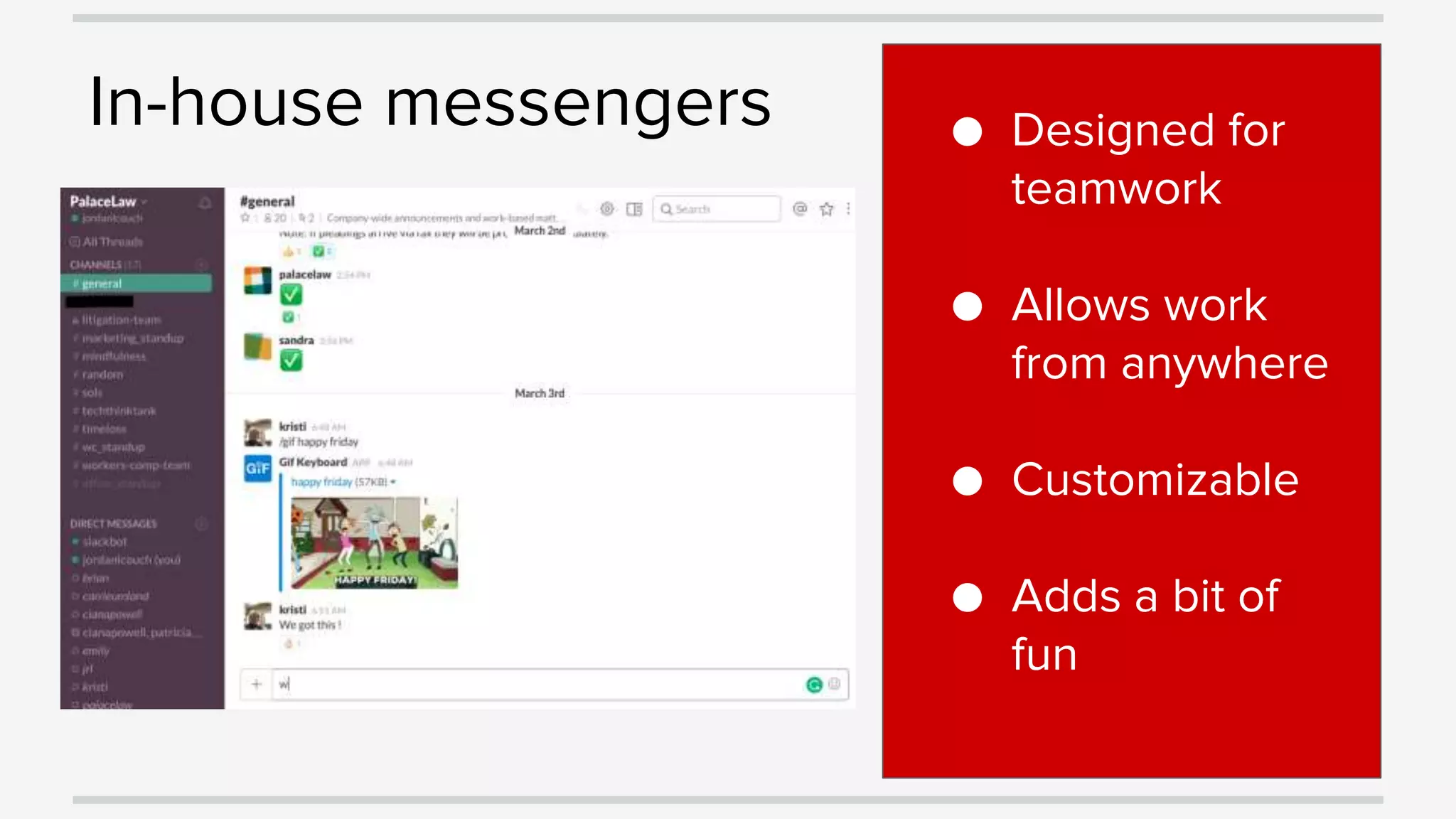 In-house messengers ● Designed for
teamwork
● Allows work
from anywhere
● Customizable
● Adds a bit of
fun
 