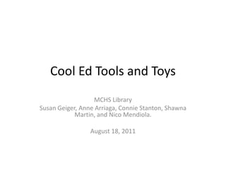 Cool Ed Tools and Toys MCHS Library Susan Geiger, Anne Arriaga, Connie Stanton, Shawna Martin, and NicoMendiola.  August 18, 2011 