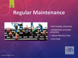 .3
• SOFTWAREUPDATES
• OPERATING SYSTEM
UPDATES
• VIRUS PROTECTION
• UTILITIES
Regular	Maintenance
www.stephenblower.co.uk
 