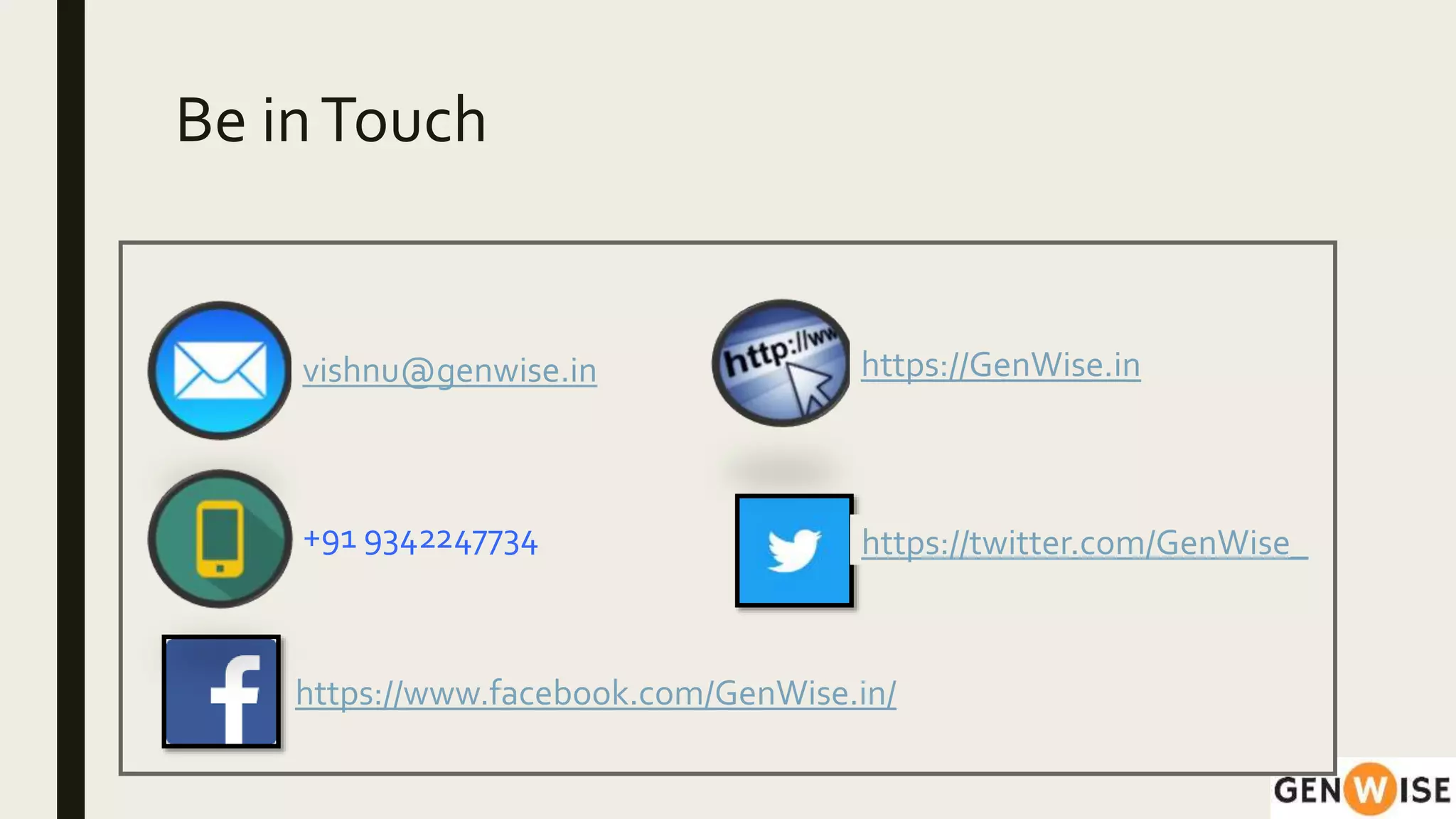 vishnu@genwise.in
+91 9342247734
https://GenWise.in
https://www.facebook.com/GenWise.in/
https://twitter.com/GenWise_
Be inTouch
 