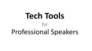 Tech Tools
for
Professional Speakers
 