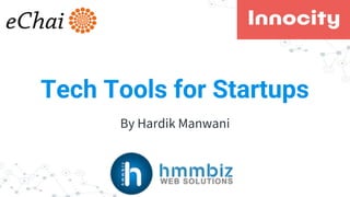 Tech Tools for Startups
By Hardik Manwani
 