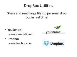 DropBox UtilitiesShare and send large files to personal drop box in real time!YouSendItwww.yousendit.comDropboxwww.dropbox.com