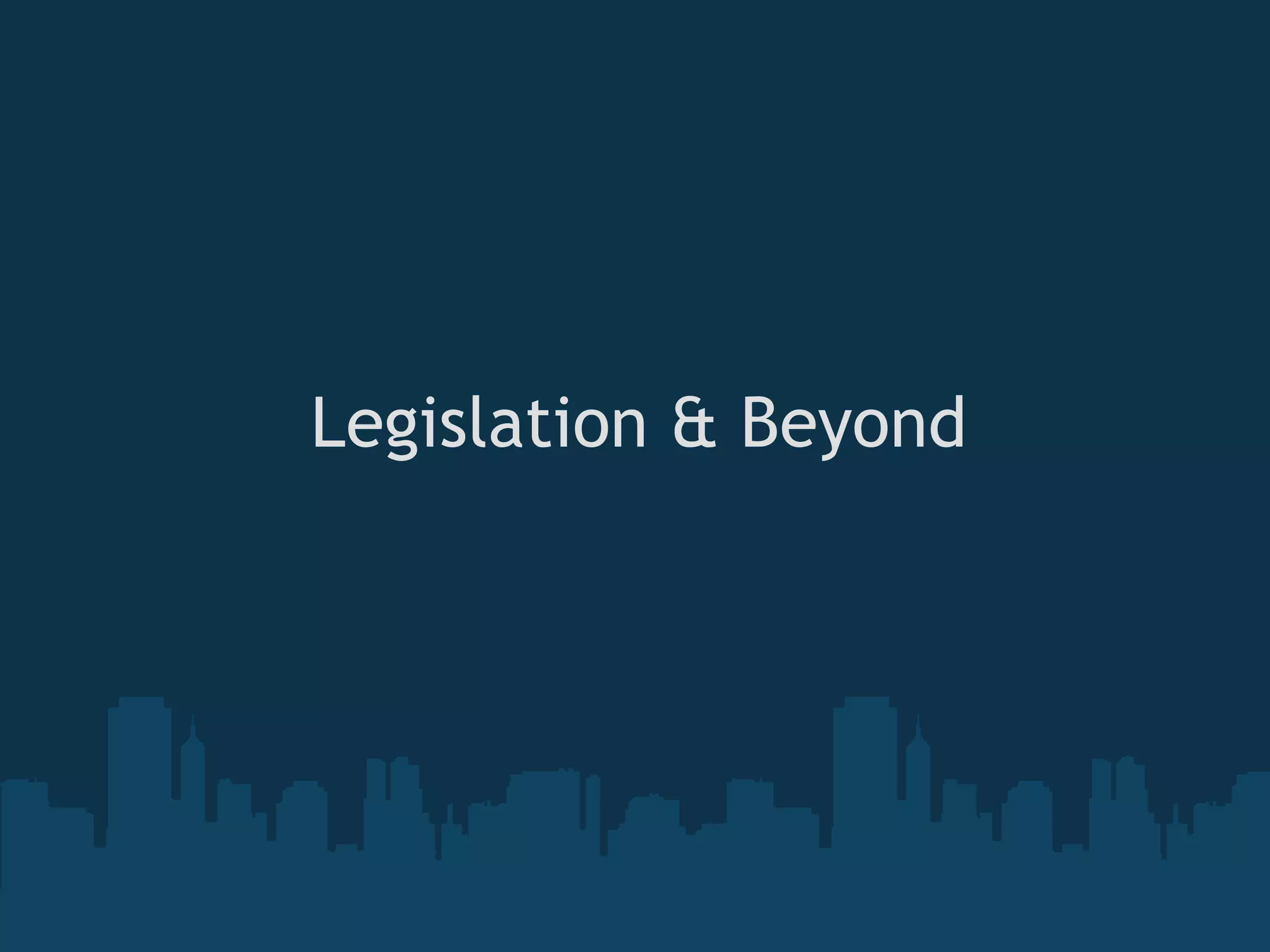 Legislation & Beyond 