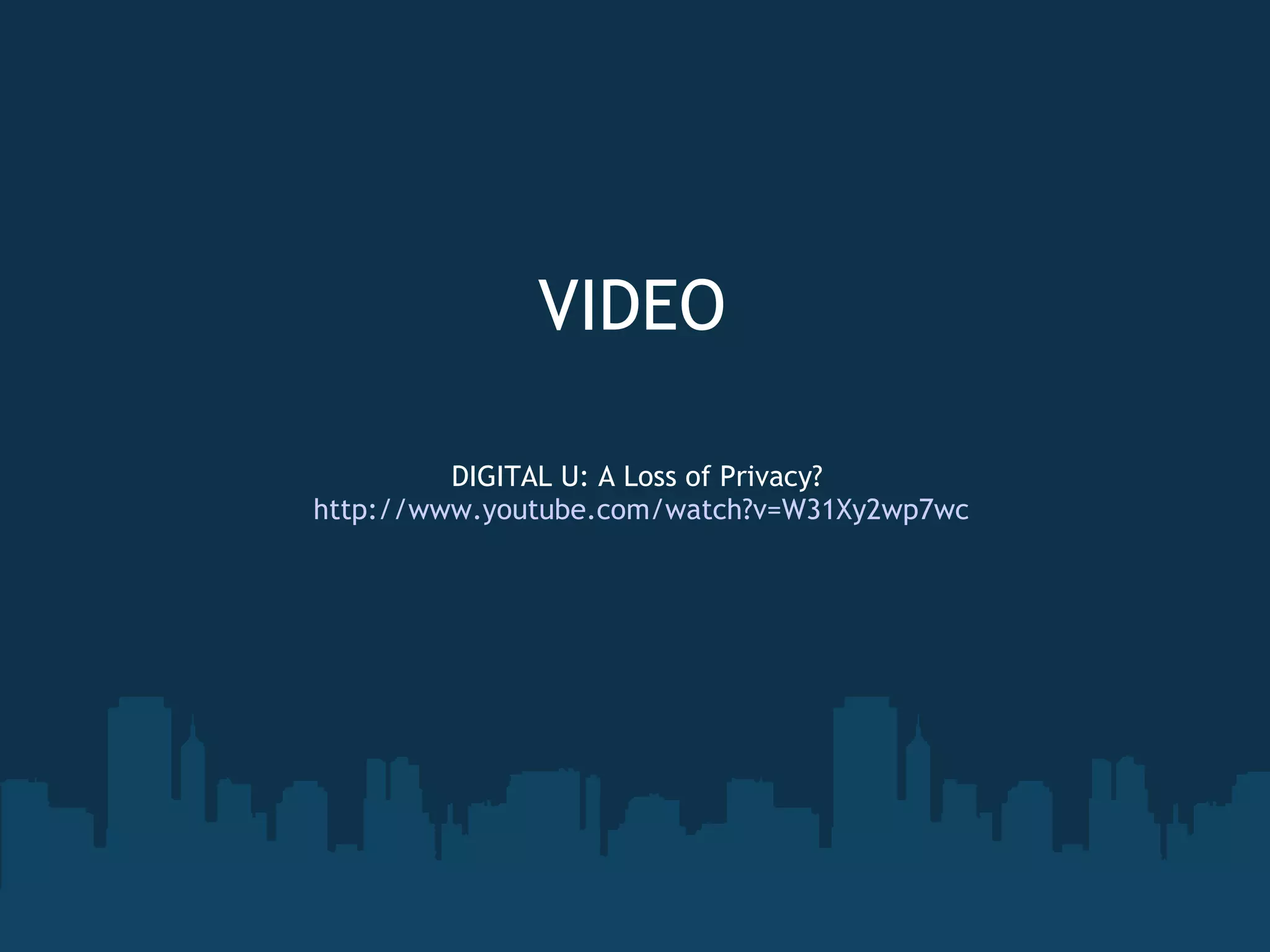 DIGITAL U: A Loss of Privacy?  http://www.youtube.com/watch?v=W31Xy2wp7wc VIDEO 