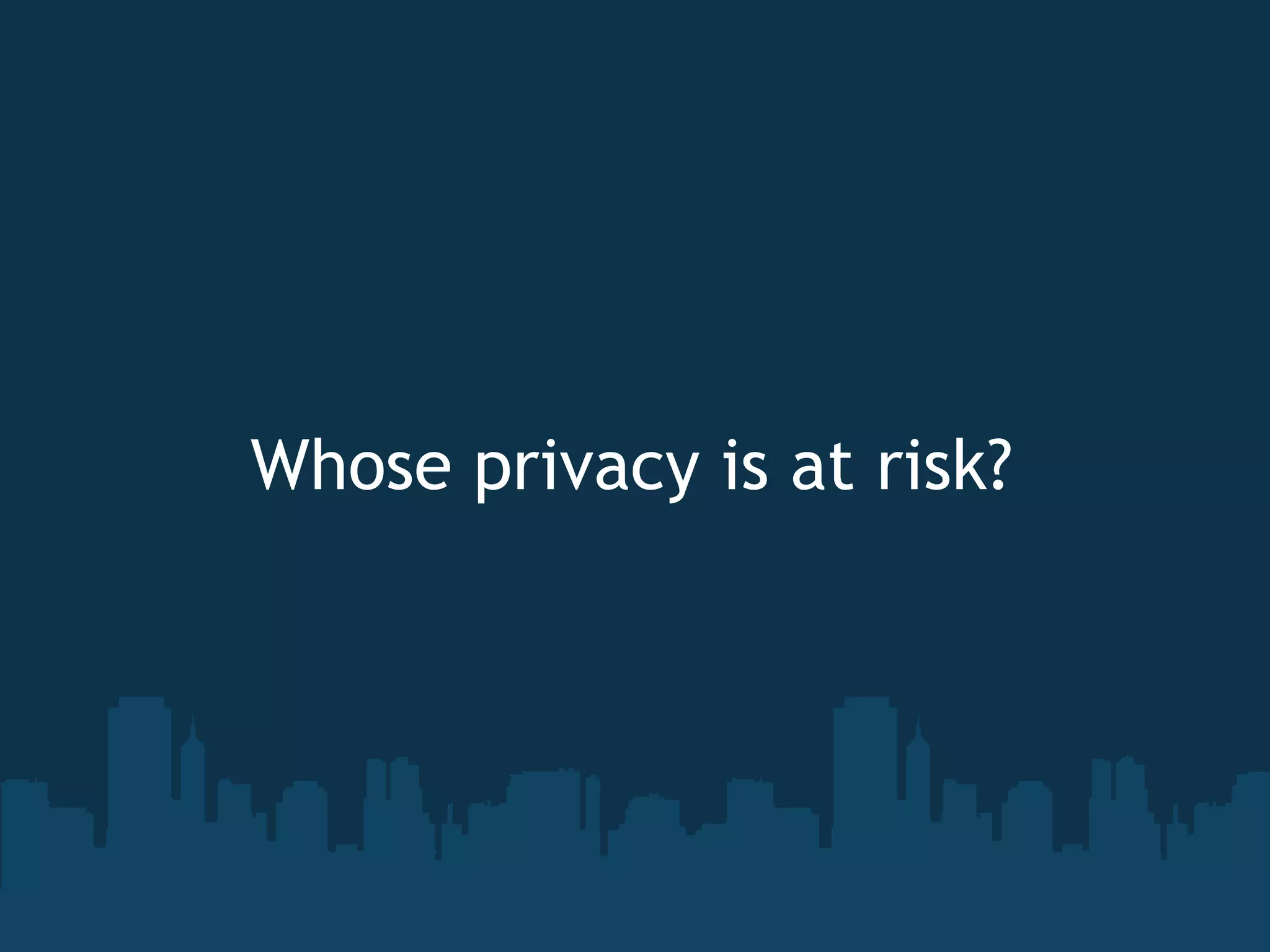 Whose privacy is at risk? 