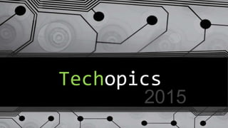 Techopics
2015
 