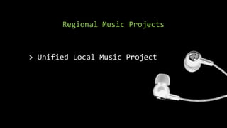 Regional Music Projects
> Unified Local Music Project
 
