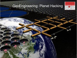 GeoEngineering: Planet Hacking
Clean energy, Digitallyclimate management, pollution controls
clean tech, Hacking the Plane...