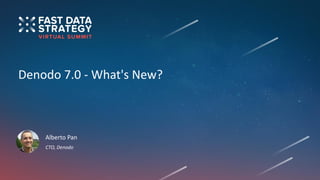 Denodo 7.0 - What's New?
Alberto Pan
CTO, Denodo
 