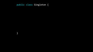 public class Singleton {
private static Singleton INSTANCE = null;
private Singleton() {}
public static Singleton getInstance() {
if(INSTANCE == null) {
INSTANCE = new Singleton();
}
return instance;
}
}
 