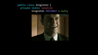 public class Singleton {
private static volatile
Singleton INSTANCE = null;
private Singleton() {}
public static Singleton getInstance() {
if(INSTANCE == null) {
synchronized(Singleton.class){
INSTANCE = new Singleton();
}
}
return INSTANCE;
}
}
 