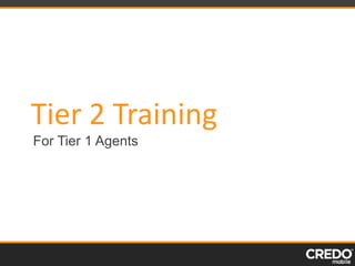 Tier 2 Training
For Tier 1 Agents
 