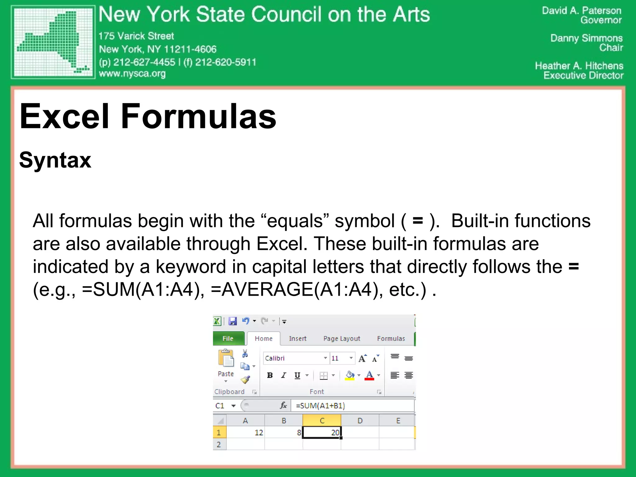 Excel Formulas  Syntax All formulas begin with the “equals” symbol (  =  ).  Built-in functions are also available through Excel. These built-in formulas are indicated by a keyword in capital letters that directly follows the  =  (e.g., =SUM(A1:A4), =AVERAGE(A1:A4), etc.) .  
