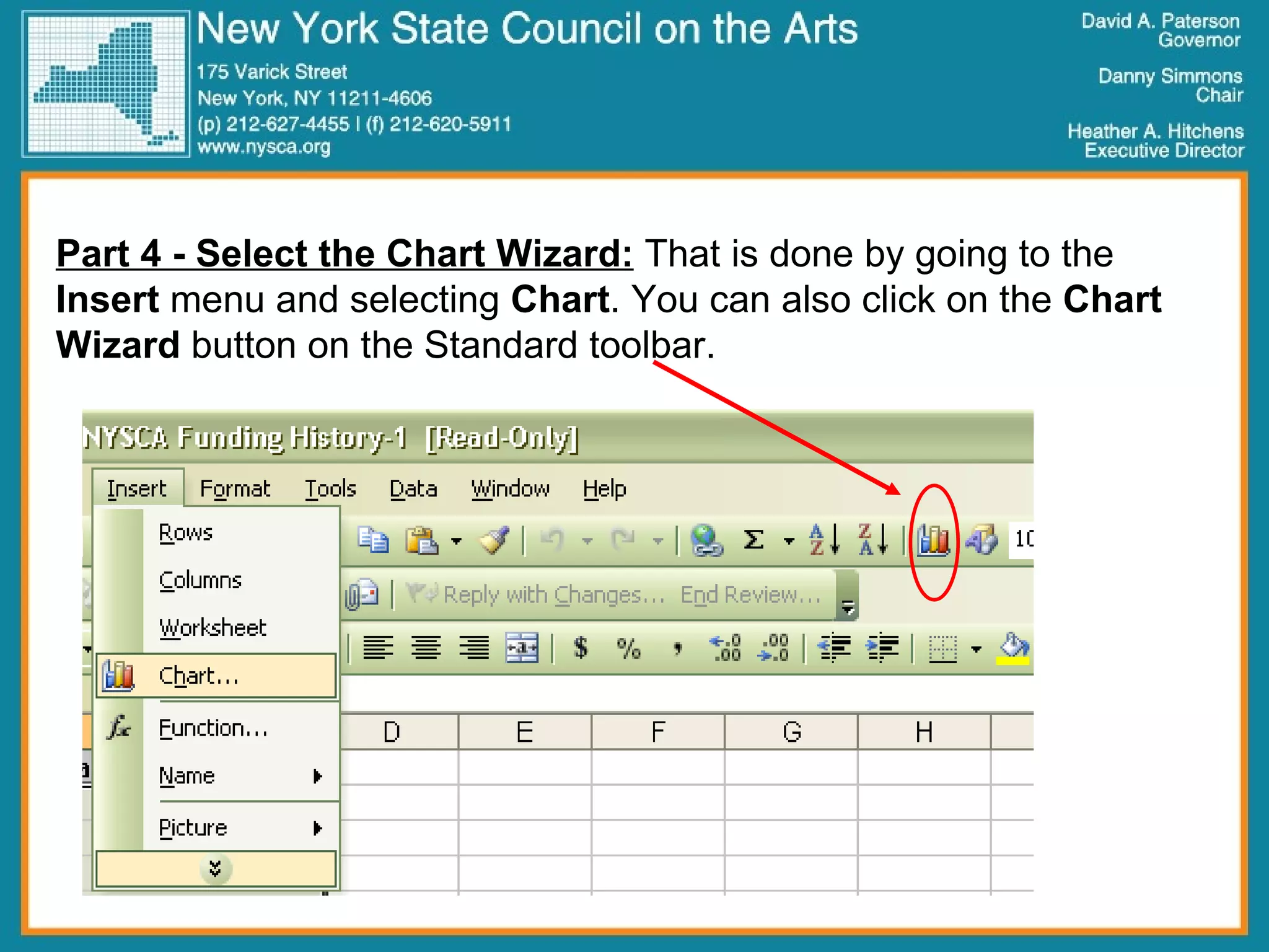 Part 4 - Select the Chart Wizard:  That is done by going to the  Insert  menu and selecting  Chart . You can also click on the  Chart   Wizard  button on the Standard toolbar. 