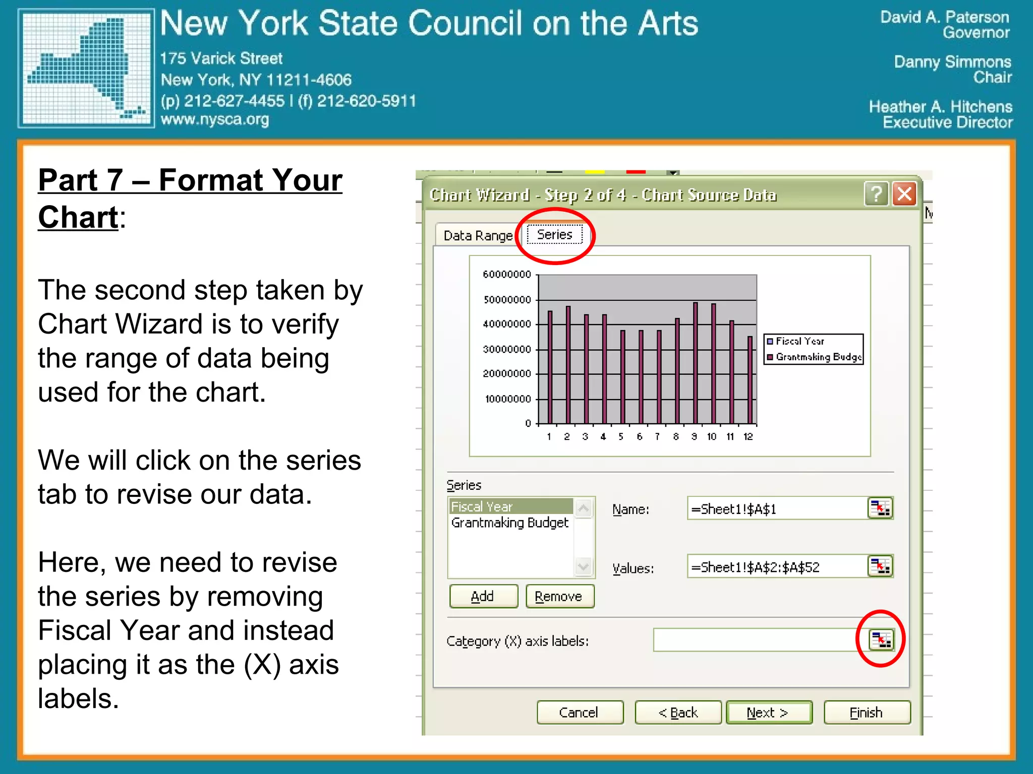 Part 7 – Format Your Chart :  The second step taken by Chart Wizard is to verify the range of data being used for the chart. We will click on the series tab to revise our data. Here, we need to revise the series by removing Fiscal Year and instead placing it as the (X) axis labels.  