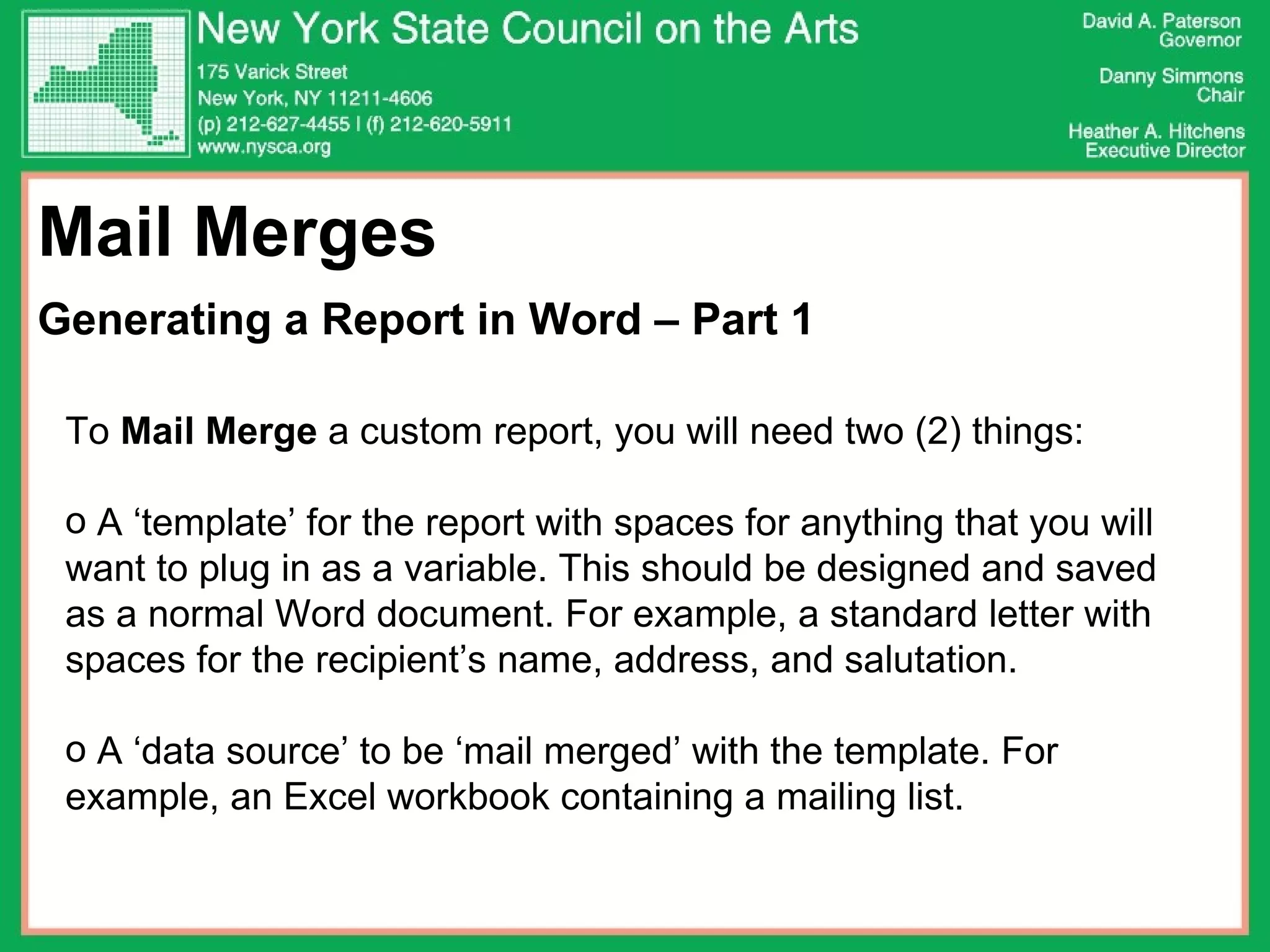 Mail Merges Generating a Report in Word – Part 1 To  Mail Merge  a custom report, you will need two (2) things: A ‘template’ for the report with spaces for anything that you will want to plug in as a variable. This should be designed and saved as a normal Word document. For example, a standard letter with spaces for the recipient’s name, address, and salutation.  A ‘data source’ to be ‘mail merged’ with the template. For example, an Excel workbook containing a mailing list.  