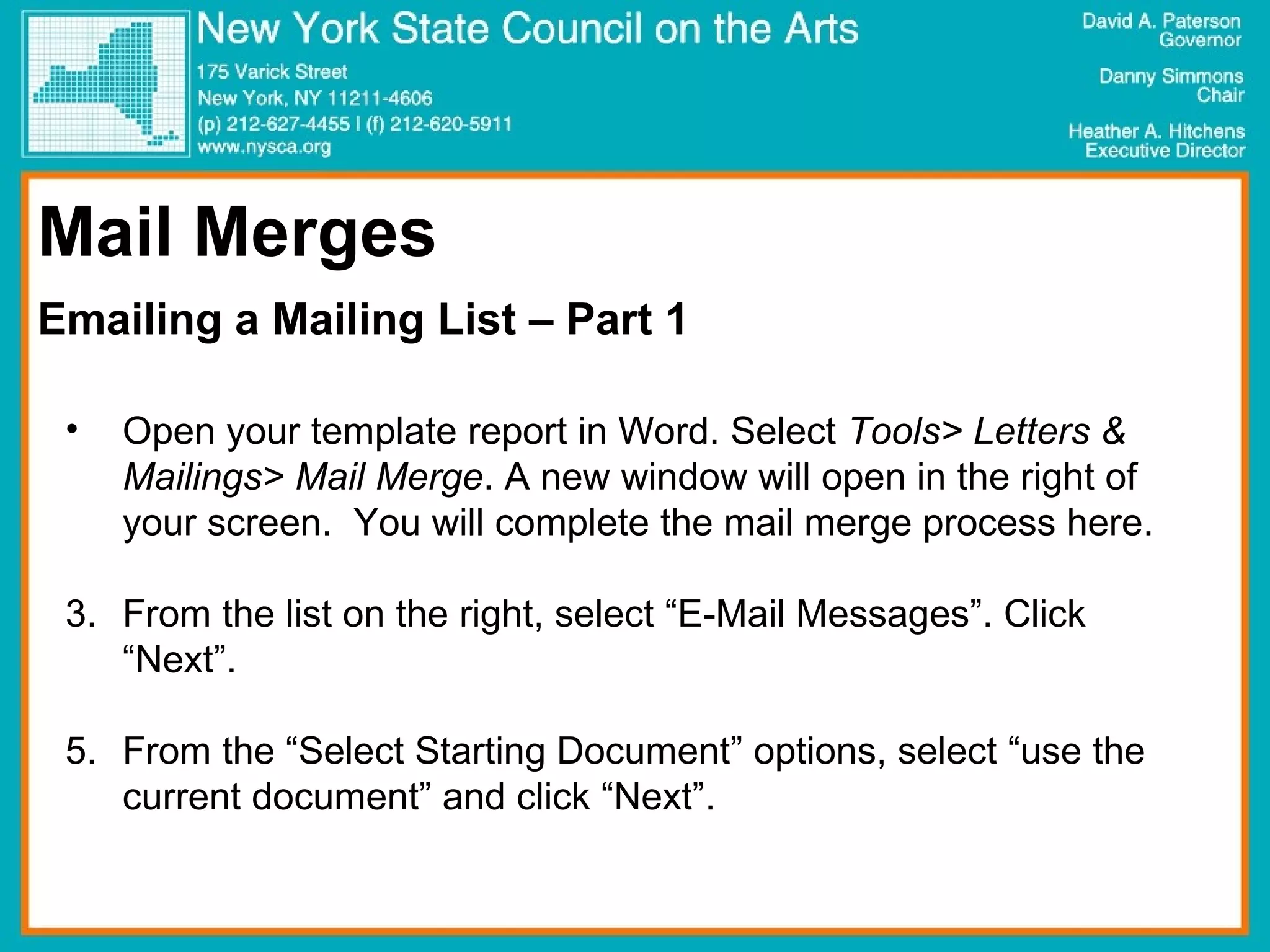 Mail Merges Emailing a Mailing List – Part 1 Open your template report in Word. Select  Tools> Letters & Mailings> Mail Merge . A new window will open in the right of your screen.  You will complete the mail merge process here. From the list on the right, select “E-Mail Messages”. Click “Next”.  From the “Select Starting Document” options, select “use the current document” and click “Next”.  