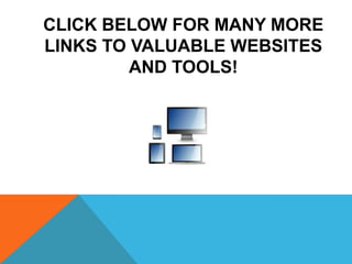 CLICK BELOW FOR MANY MORE
LINKS TO VALUABLE WEBSITES
AND TOOLS!
 