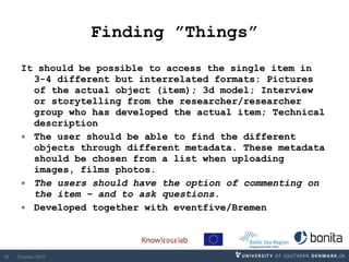 Finding ”Things” <ul><li>It should be possible to access the single item in 3-4 different but interrelated formats:   Pict...