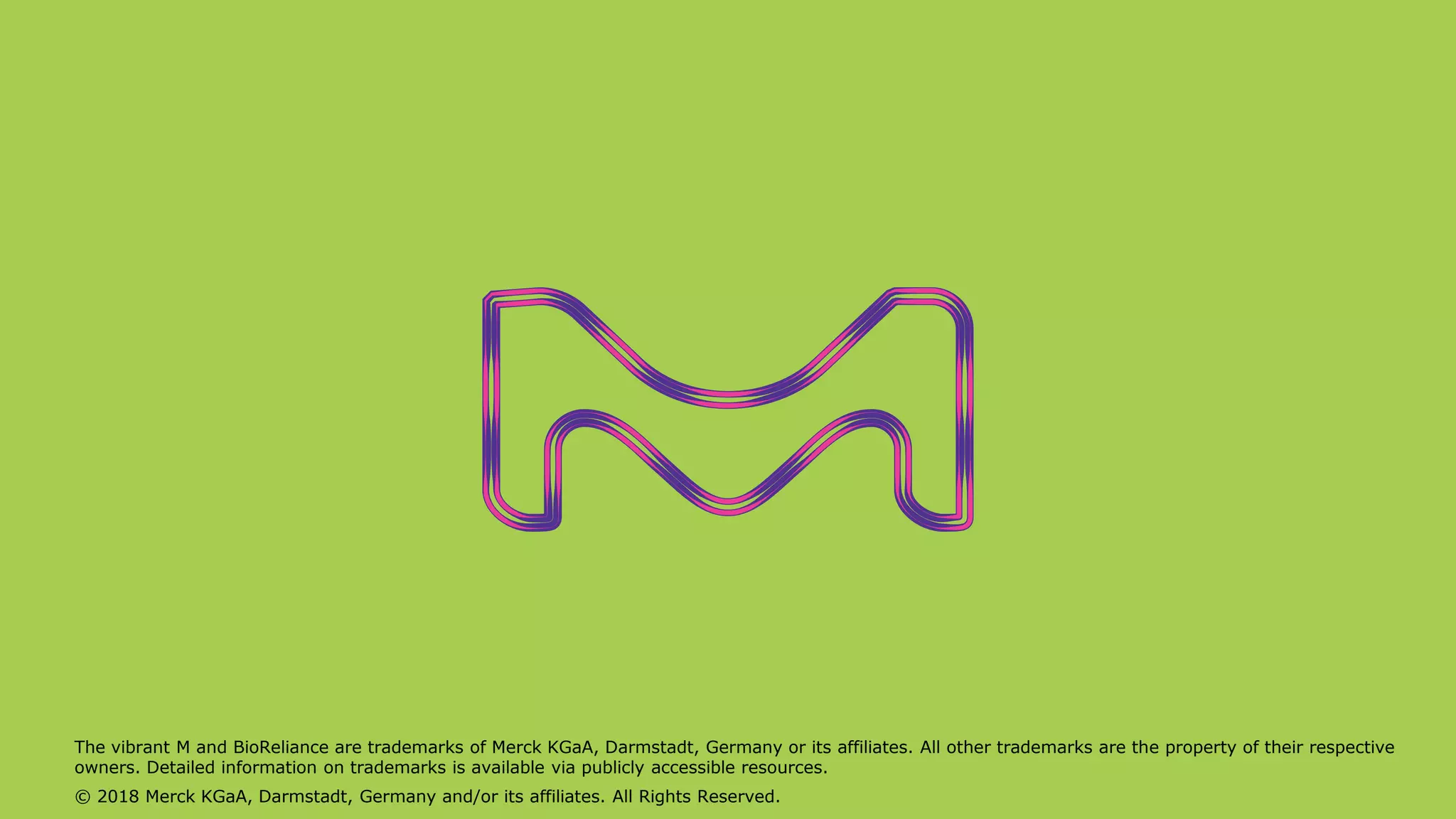 The vibrant M and BioReliance are trademarks of Merck KGaA, Darmstadt, Germany or its affiliates. All other trademarks are the property of their respective
owners. Detailed information on trademarks is available via publicly accessible resources.
© 2018 Merck KGaA, Darmstadt, Germany and/or its affiliates. All Rights Reserved.
 
