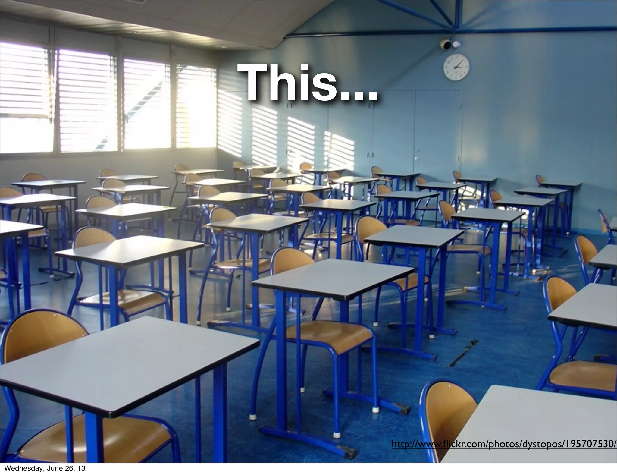 This...
http://www.ﬂickr.com/photos/dystopos/195707530/
Wednesday, June 26, 13
 