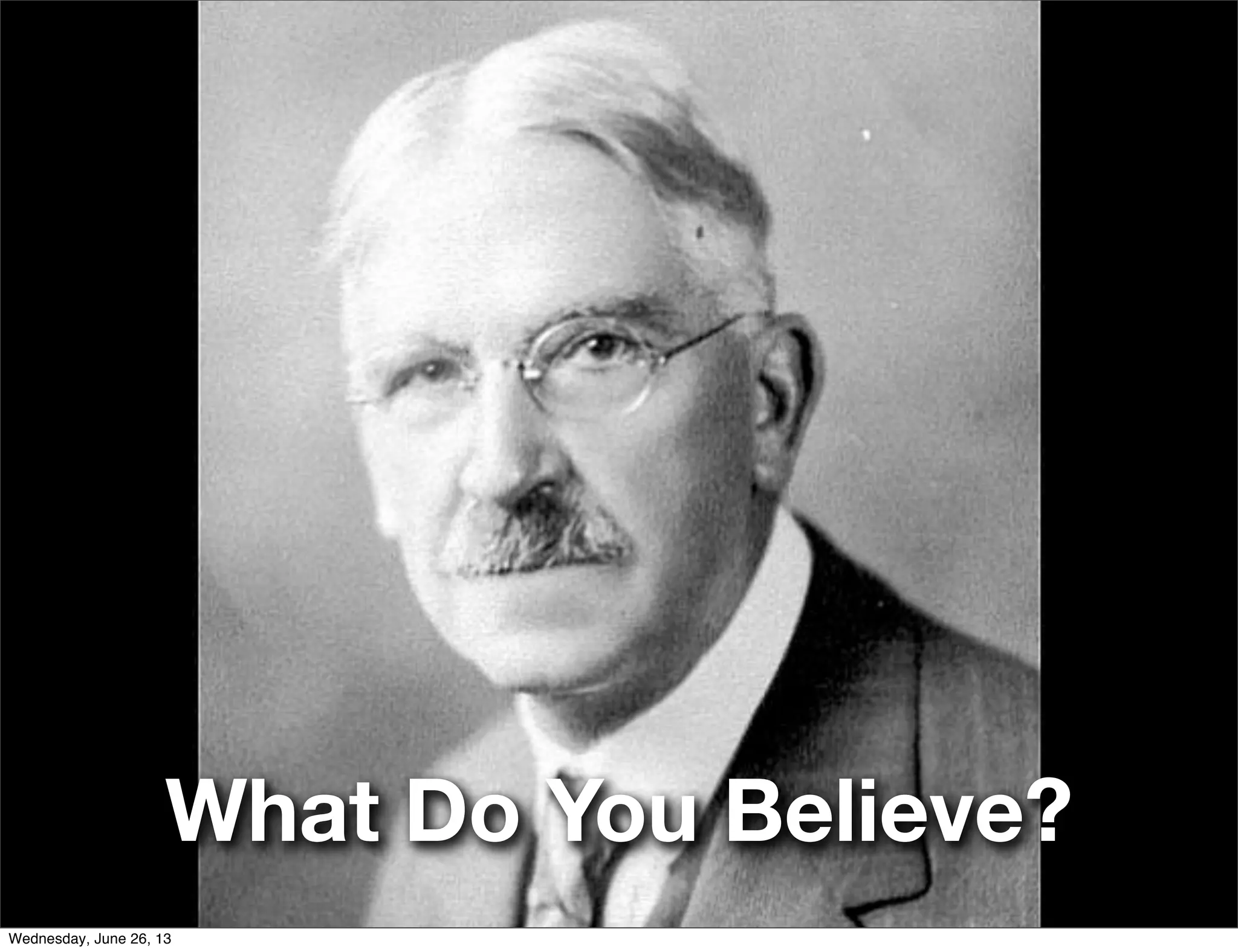 What Do You Believe?
Wednesday, June 26, 13
 