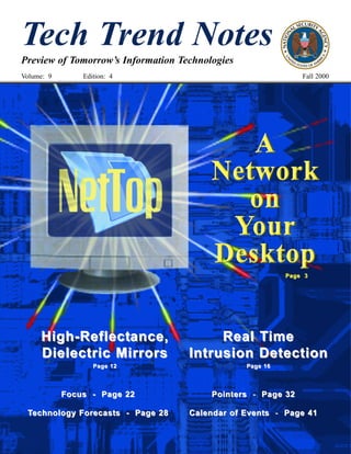 Tech Trend Notes
Preview of Tomorrow’s Information Technologies
Volume: 9       Edition: 4                                     Fall 2000




                                                           Page 3




     High-Reflectance,                   Real T ime
     Dielectric Mirrors             Intrusion Detection
                   Page 12                       Page 16




            Focus - Page 22              Pointers - Page 32

 Technology Forecasts - Page 28     Calendar of Events - Page 41
 