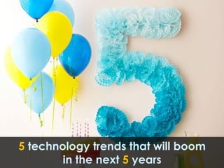 5 technology trends that will boom
        in the next 5 years
 