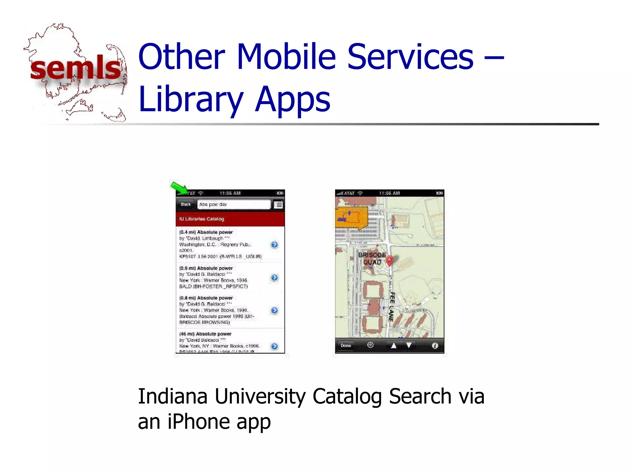 Other Mobile Services – Library Apps Indiana University Catalog Search via an iPhone app 