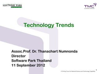 Technology Trends



Assoc.Prof. Dr. Thanachart Numnonda
Director
Software Park Thailand
11 September 2012
                                      1
 